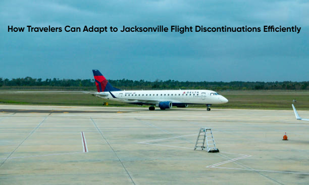 How Travelers Can Adapt to Jacksonville Flight Discontinuations Efficiently