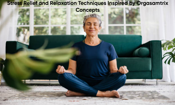 Stress Relief and Relaxation Techniques Inspired by Orgasamtrix Concepts