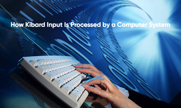 How Kibard Input Is Processed by a Computer System